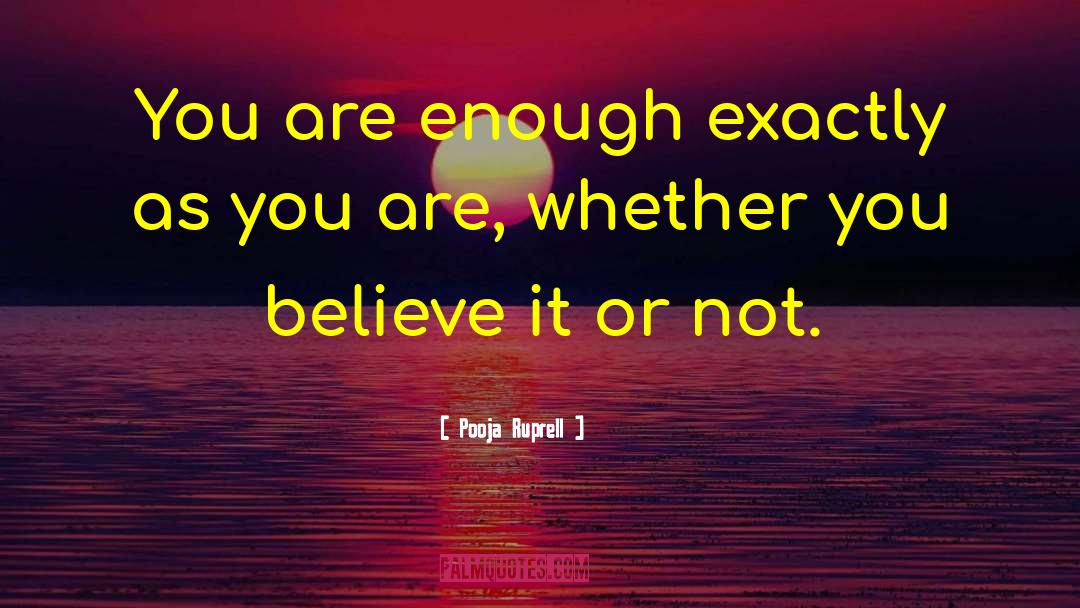 Pooja Ruprell Quotes: You are enough exactly as