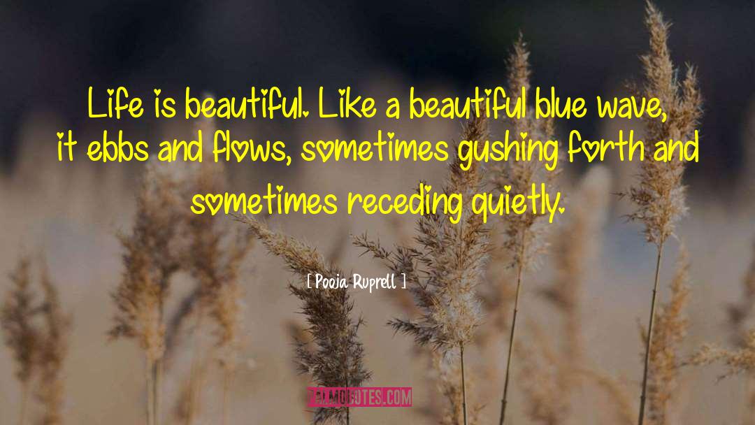 Pooja Ruprell Quotes: Life is beautiful. Like a