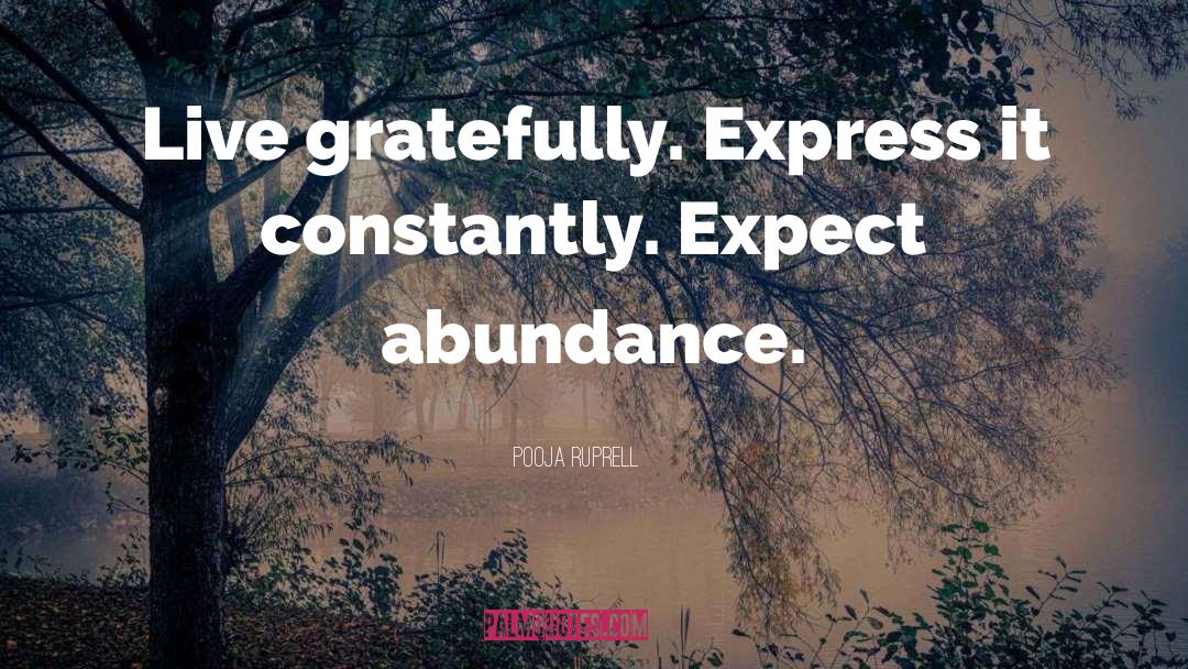 Pooja Ruprell Quotes: Live gratefully. Express it constantly.