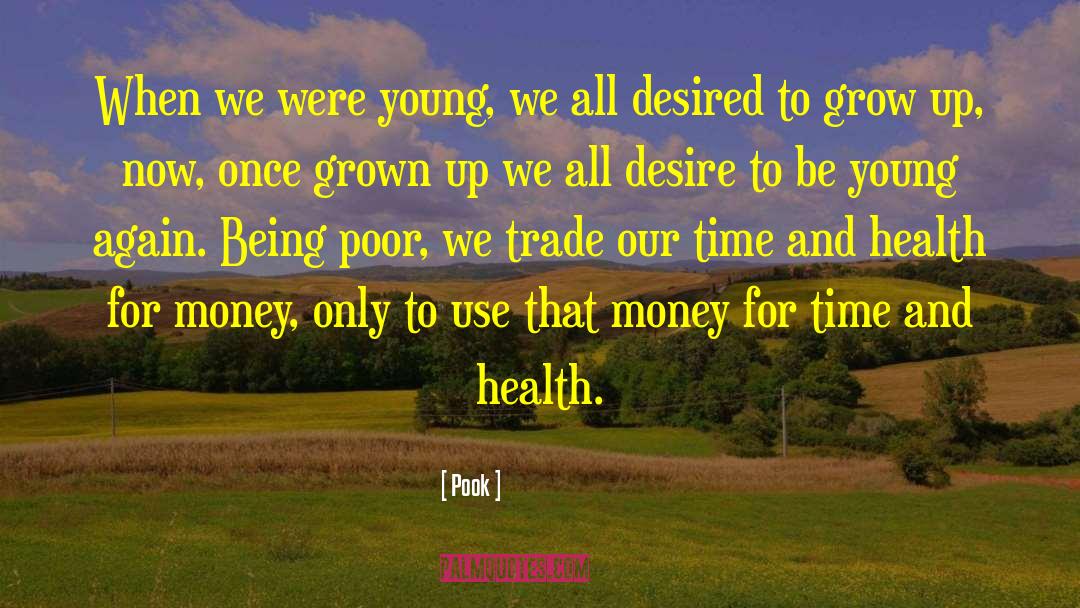 Pook Quotes: When we were young, we