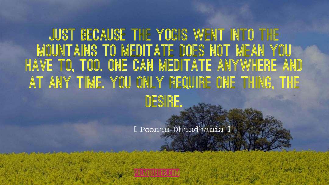 Poonam Dhandhania Quotes: Just because the yogis went
