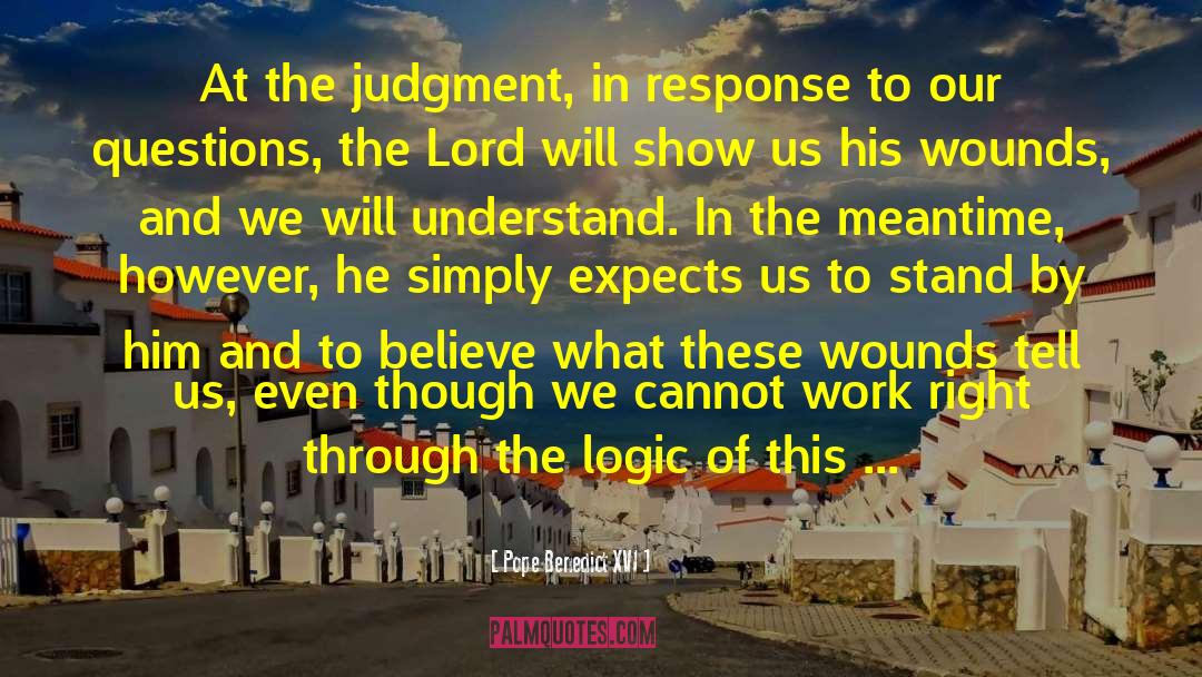 Pope Benedict XVI Quotes: At the judgment, in response