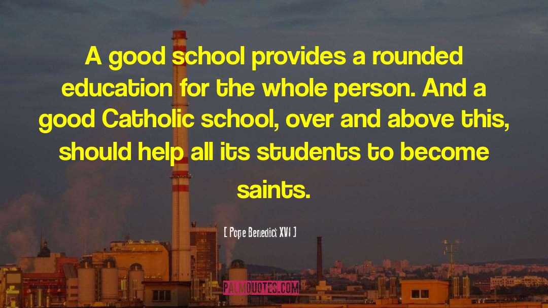 Pope Benedict XVI Quotes: A good school provides a