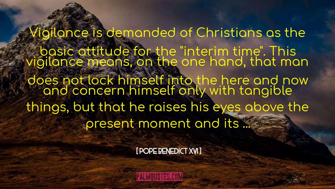 Pope Benedict XVI Quotes: Vigilance is demanded of Christians