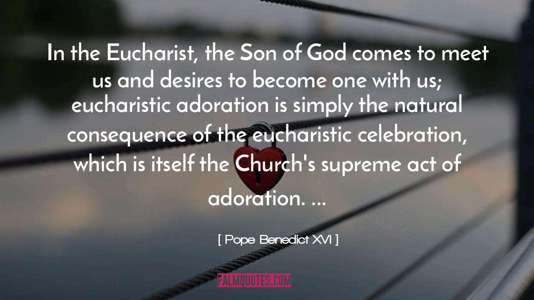 Pope Benedict XVI Quotes: In the Eucharist, the Son