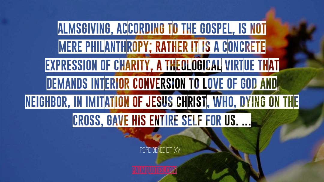 Pope Benedict XVI Quotes: Almsgiving, according to the Gospel,