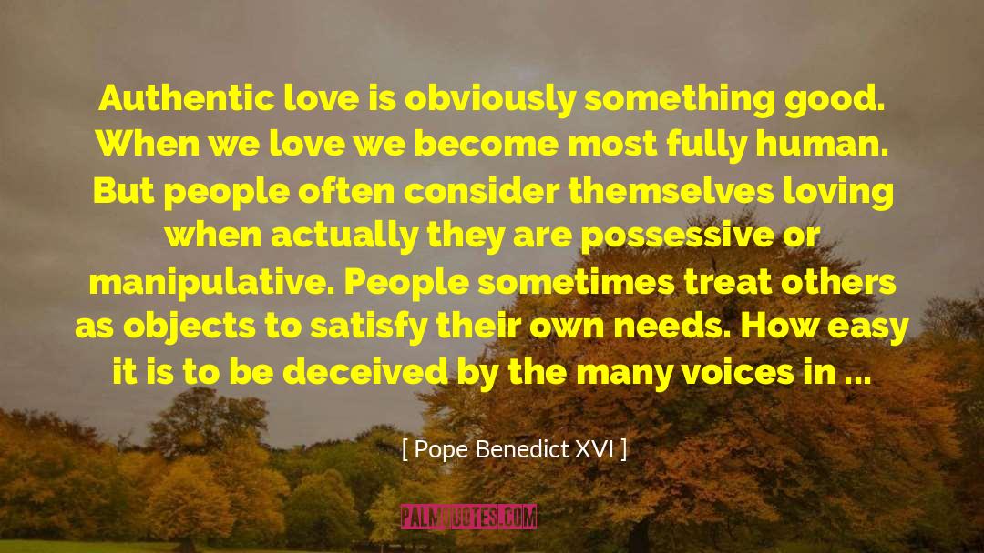 Pope Benedict XVI Quotes: Authentic love is obviously something