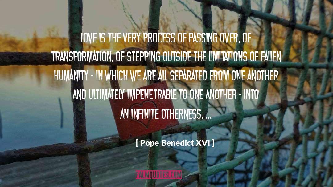 Pope Benedict XVI Quotes: Love is the very process