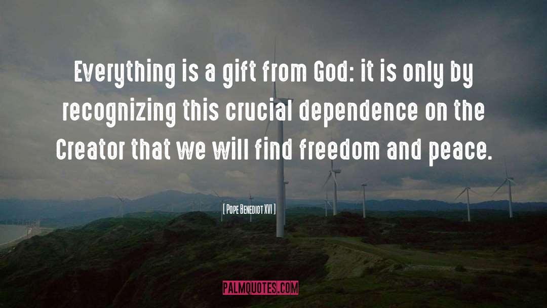 Pope Benedict XVI Quotes: Everything is a gift from