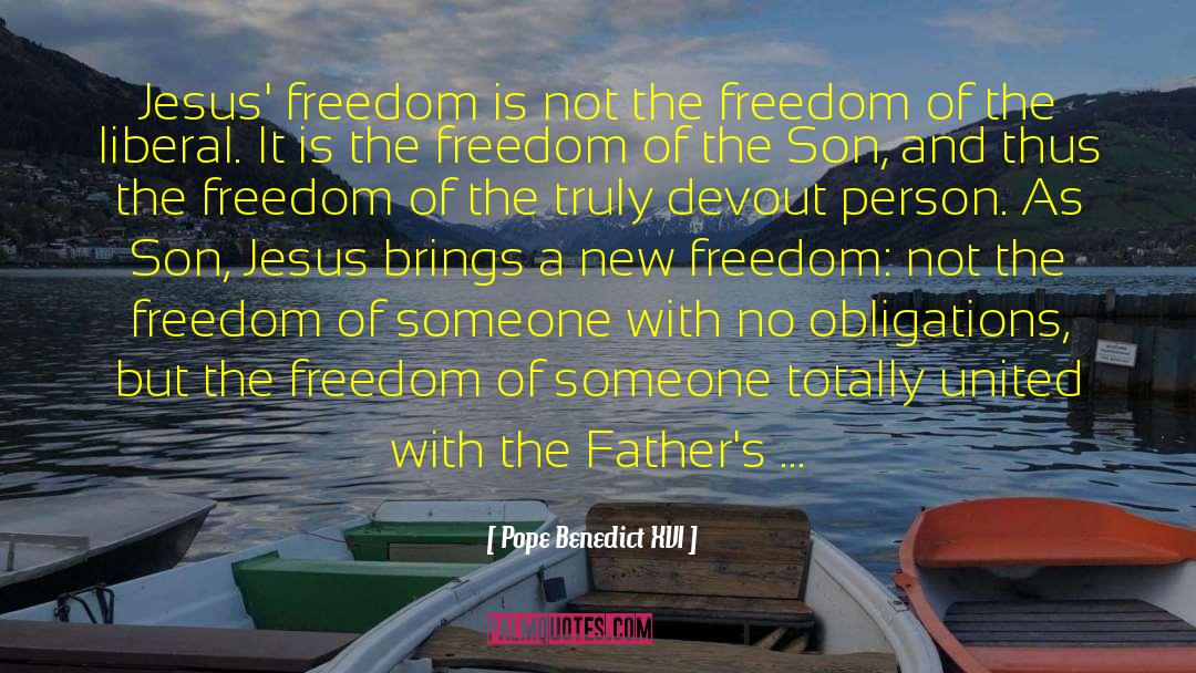 Pope Benedict XVI Quotes: Jesus' freedom is not the