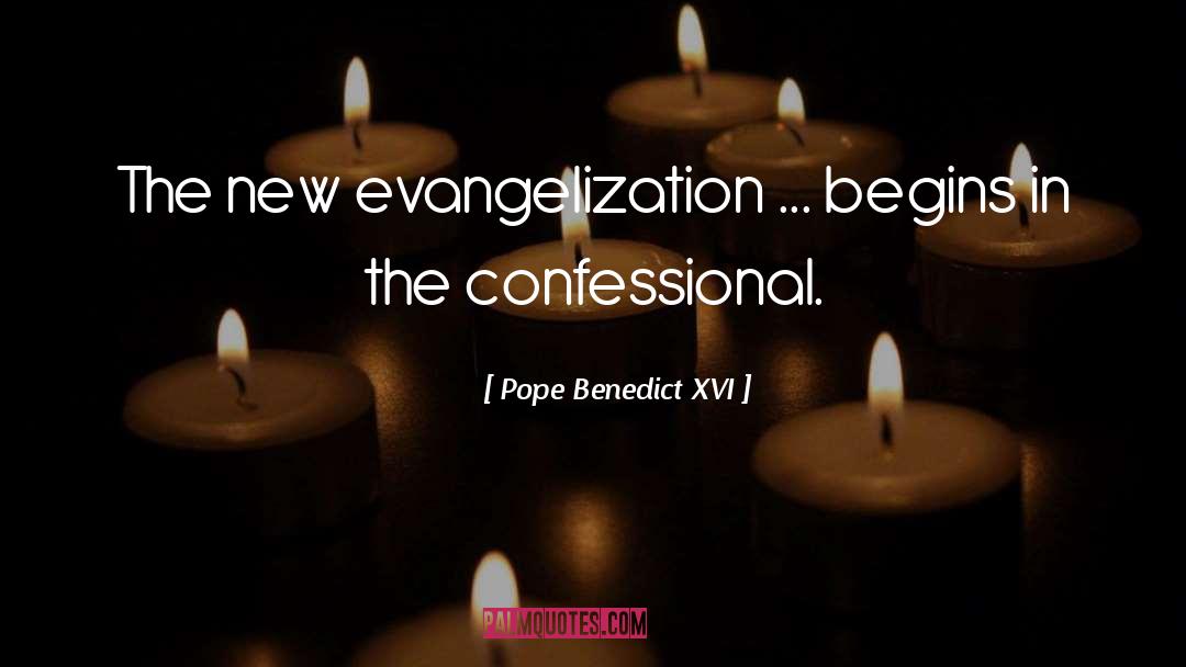 Pope Benedict XVI Quotes: The new evangelization ... begins