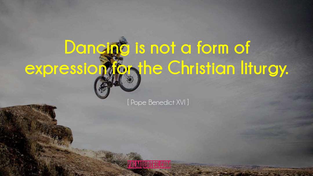 Pope Benedict XVI Quotes: Dancing is not a form