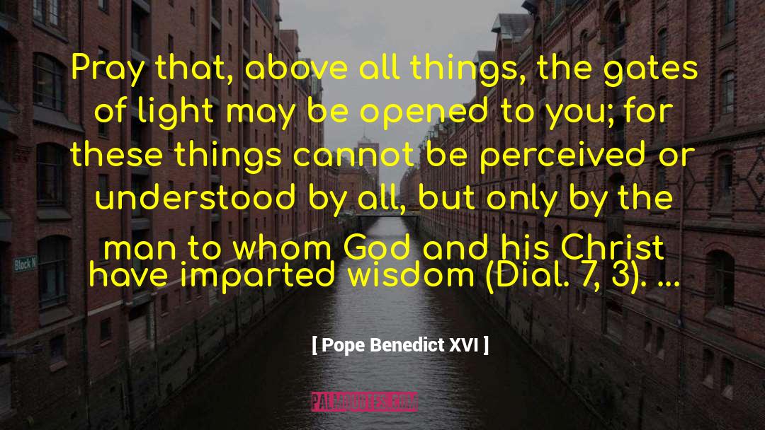 Pope Benedict XVI Quotes: Pray that, above all things,