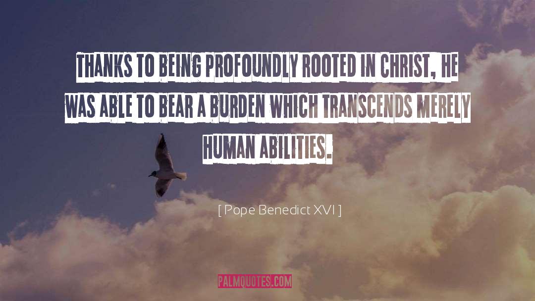 Pope Benedict XVI Quotes: Thanks to being profoundly rooted