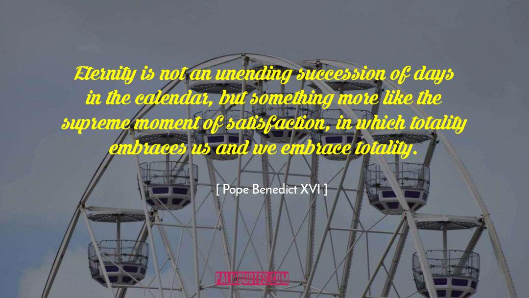 Pope Benedict XVI Quotes: Eternity is not an unending