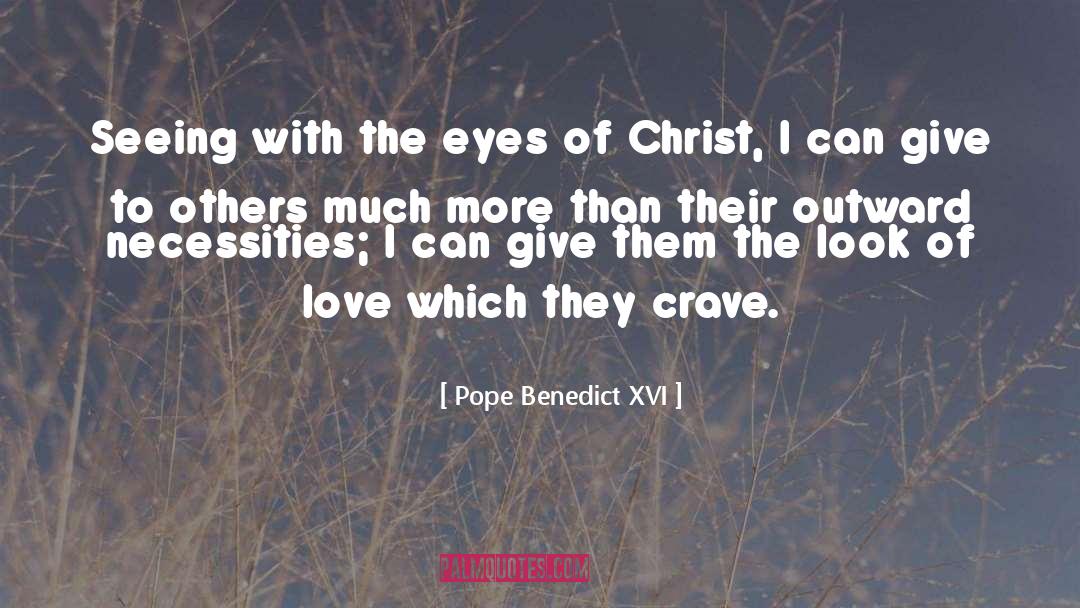 Pope Benedict XVI Quotes: Seeing with the eyes of