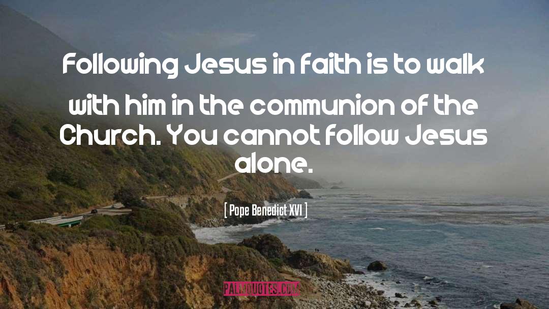 Pope Benedict XVI Quotes: Following Jesus in faith is