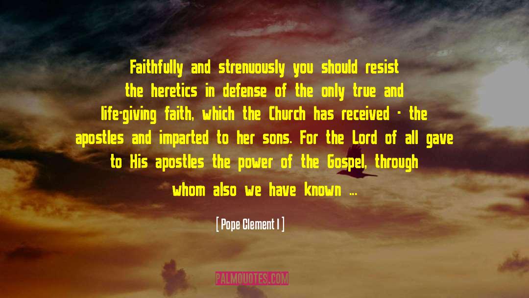 Pope Clement I Quotes: Faithfully and strenuously you should