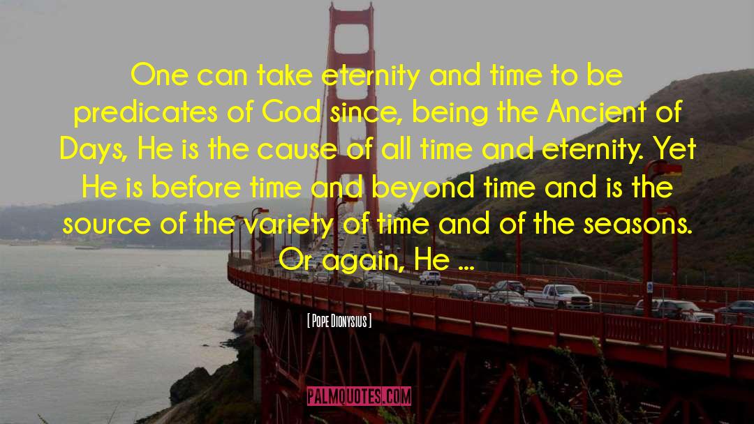 Pope Dionysius Quotes: One can take eternity and