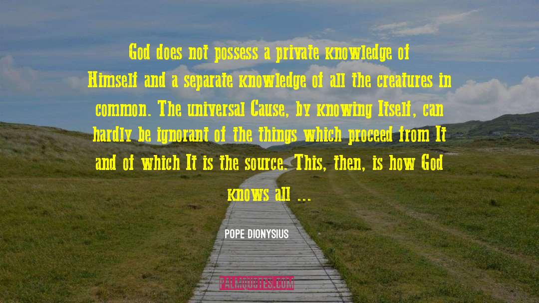 Pope Dionysius Quotes: God does not possess a