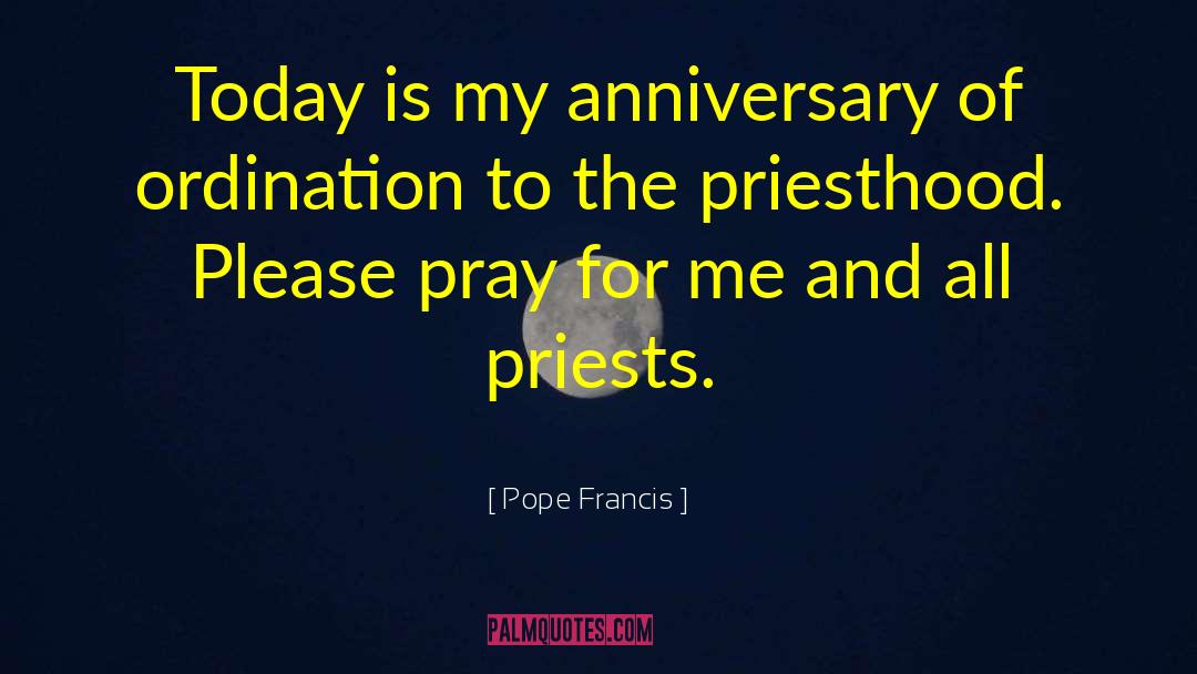 Pope Francis Quotes: Today is my anniversary of