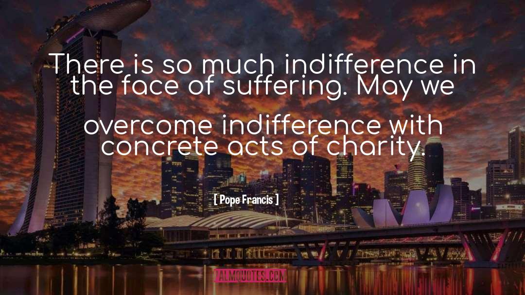 Pope Francis Quotes: There is so much indifference