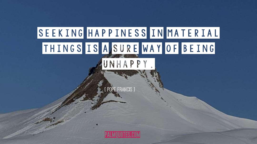 Pope Francis Quotes: Seeking happiness in material things