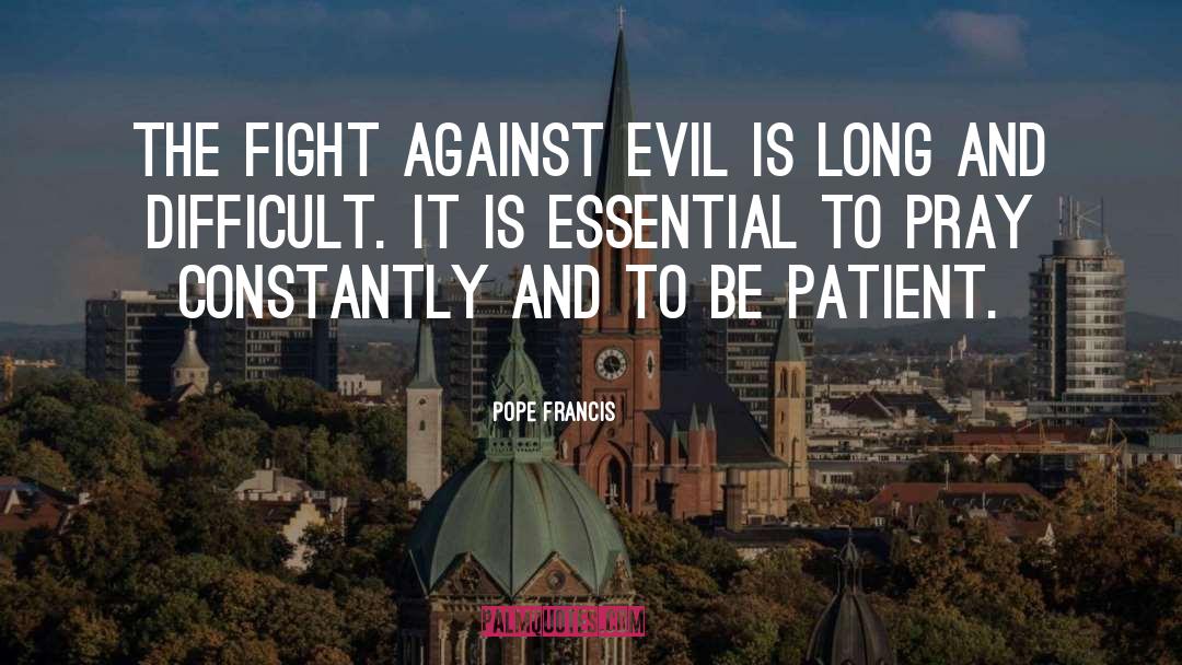 Pope Francis Quotes: The fight against evil is