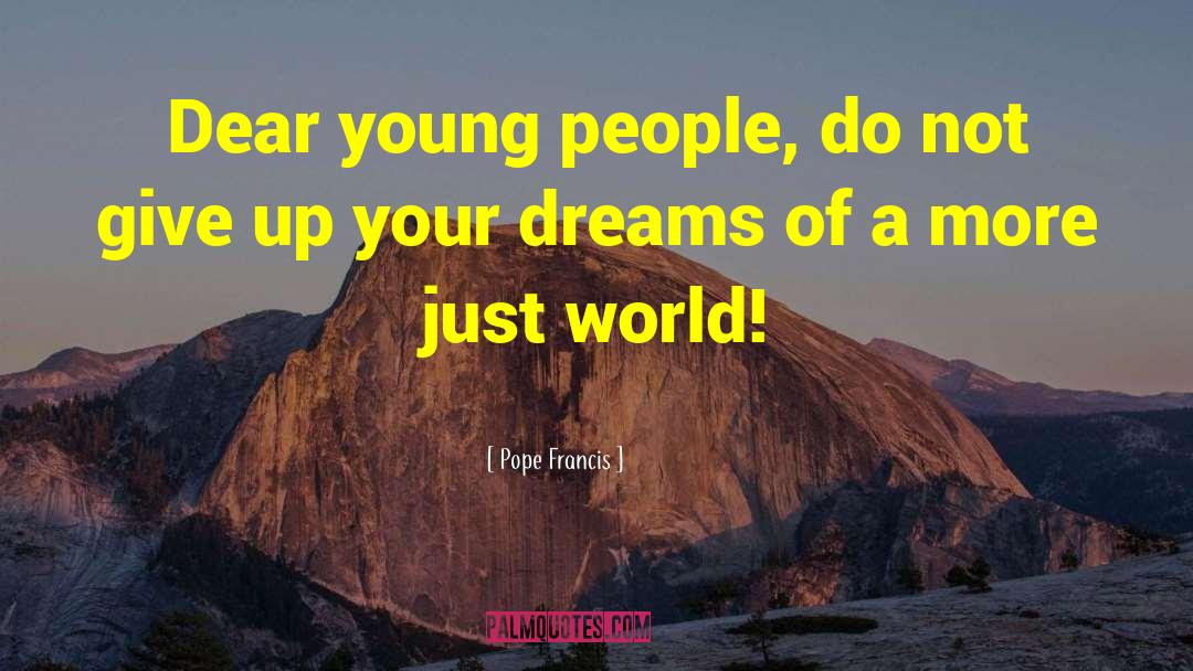 Pope Francis Quotes: Dear young people, do not