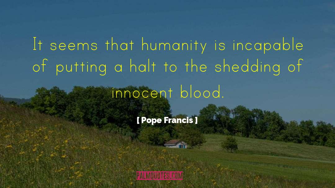 Pope Francis Quotes: It seems that humanity is