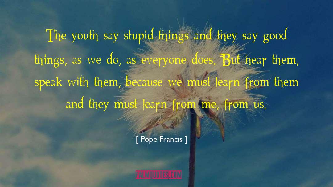 Pope Francis Quotes: The youth say stupid things