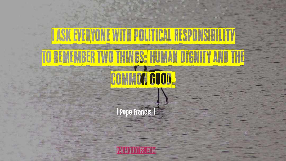 Pope Francis Quotes: I ask everyone with political