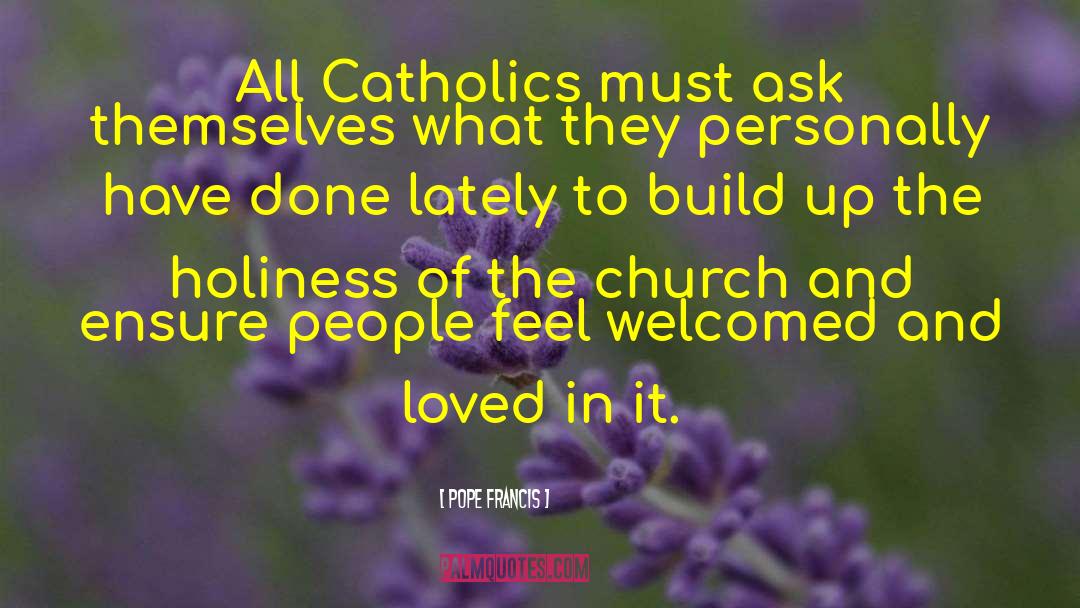 Pope Francis Quotes: All Catholics must ask themselves