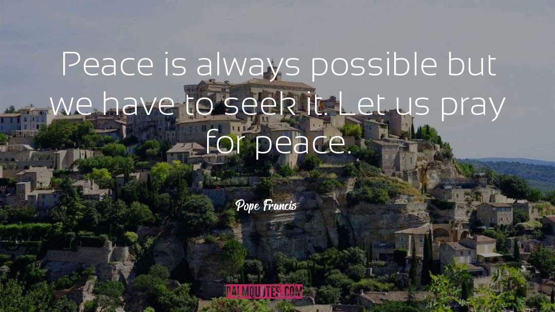 Pope Francis Quotes: Peace is always possible but