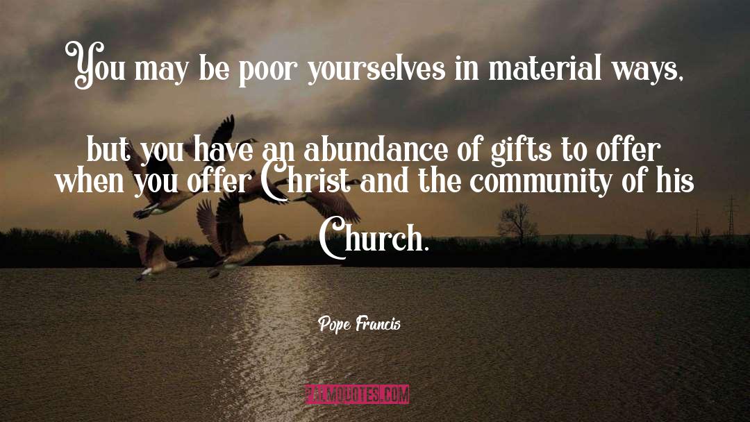 Pope Francis Quotes: You may be poor yourselves