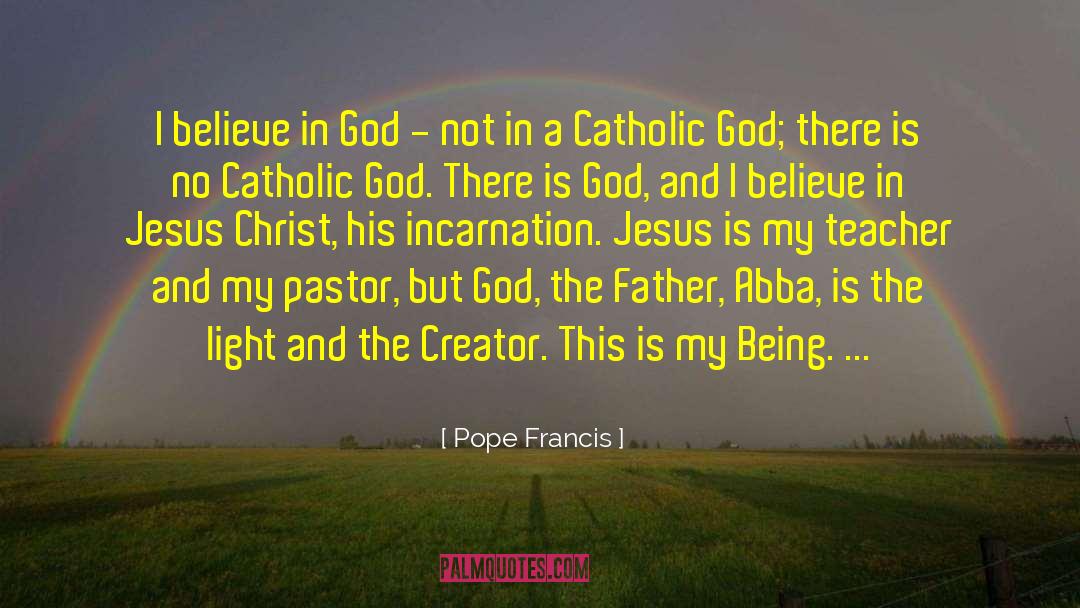 Pope Francis Quotes: I believe in God -