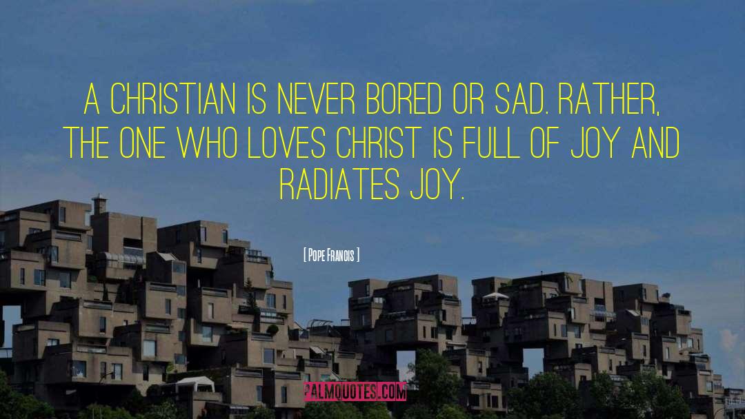 Pope Francis Quotes: A Christian is never bored