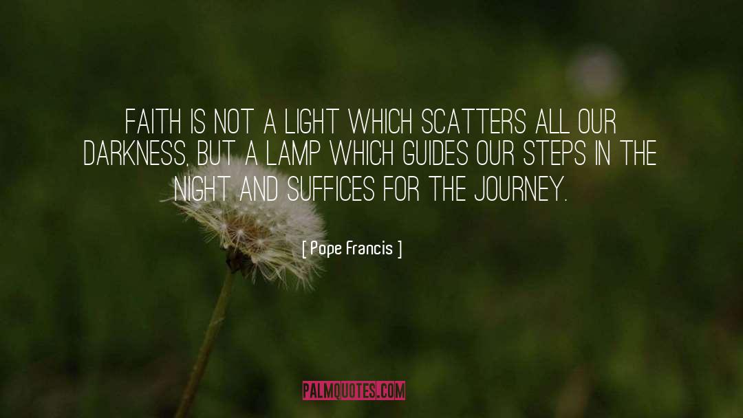 Pope Francis Quotes: Faith is not a light