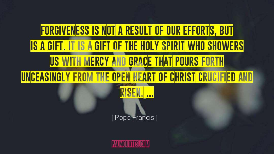 Pope Francis Quotes: Forgiveness is not a result