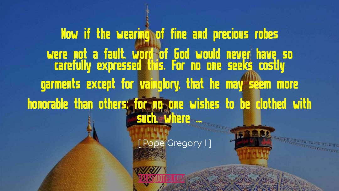 Pope Gregory I Quotes: Now if the wearing of