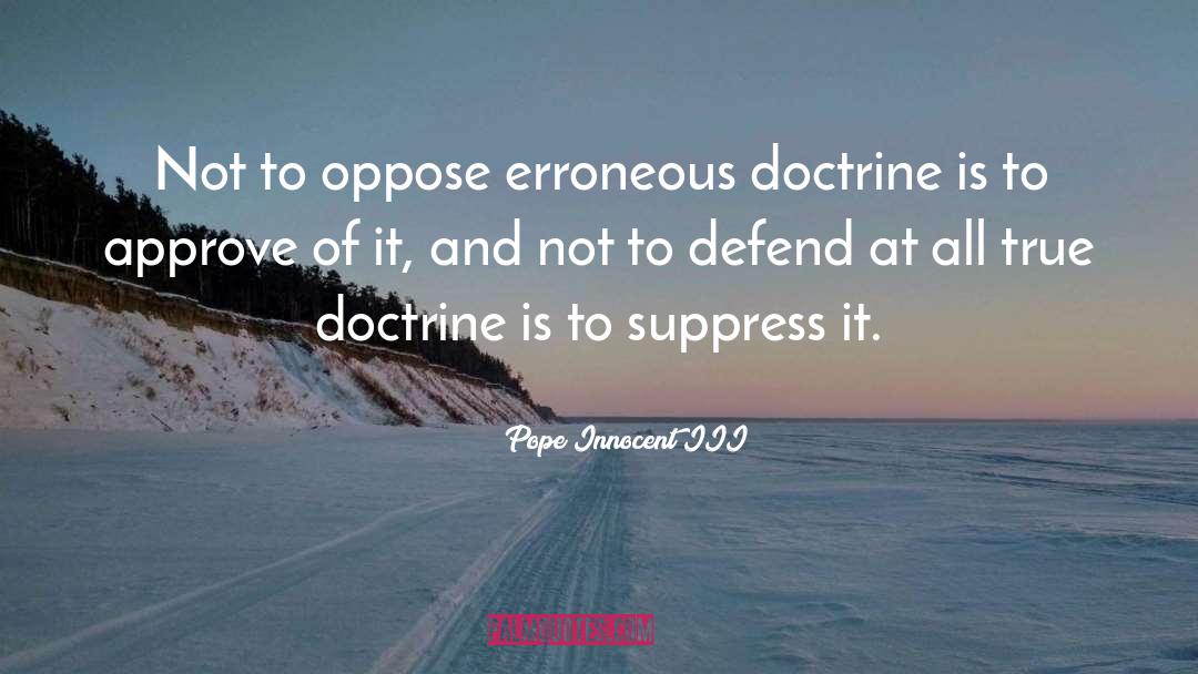 Pope Innocent III Quotes: Not to oppose erroneous doctrine