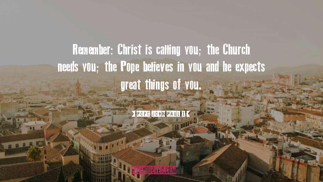 Pope John Paul I Quotes: Remember: Christ is calling you;