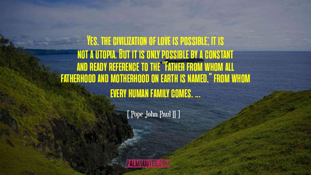 Pope John Paul II Quotes: Yes, the civilization of love