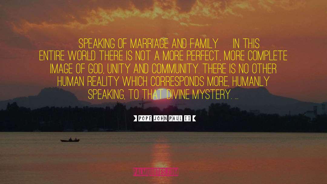 Pope John Paul II Quotes: [Speaking of marriage and family]