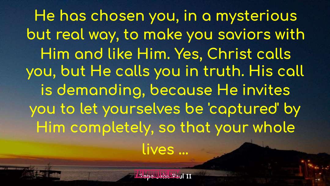 Pope John Paul II Quotes: He has chosen you, in
