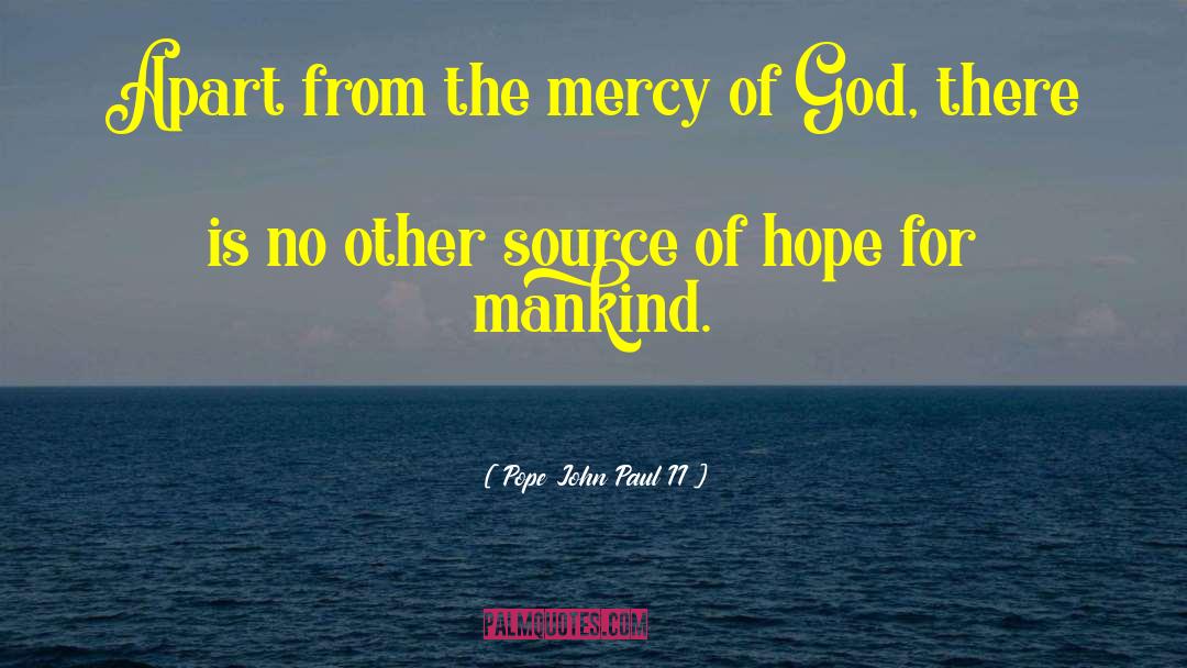 Pope John Paul II Quotes: Apart from the mercy of