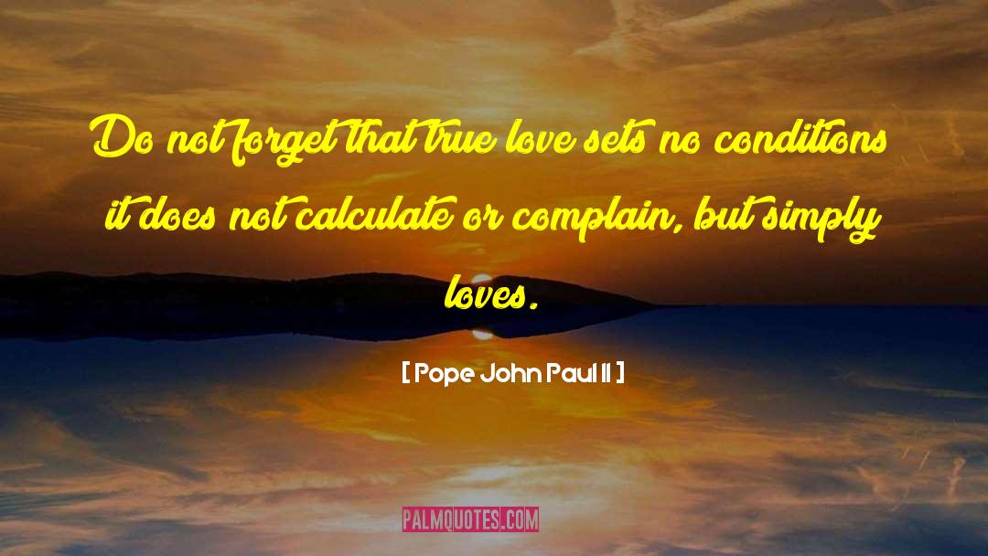 Pope John Paul II Quotes: Do not forget that true