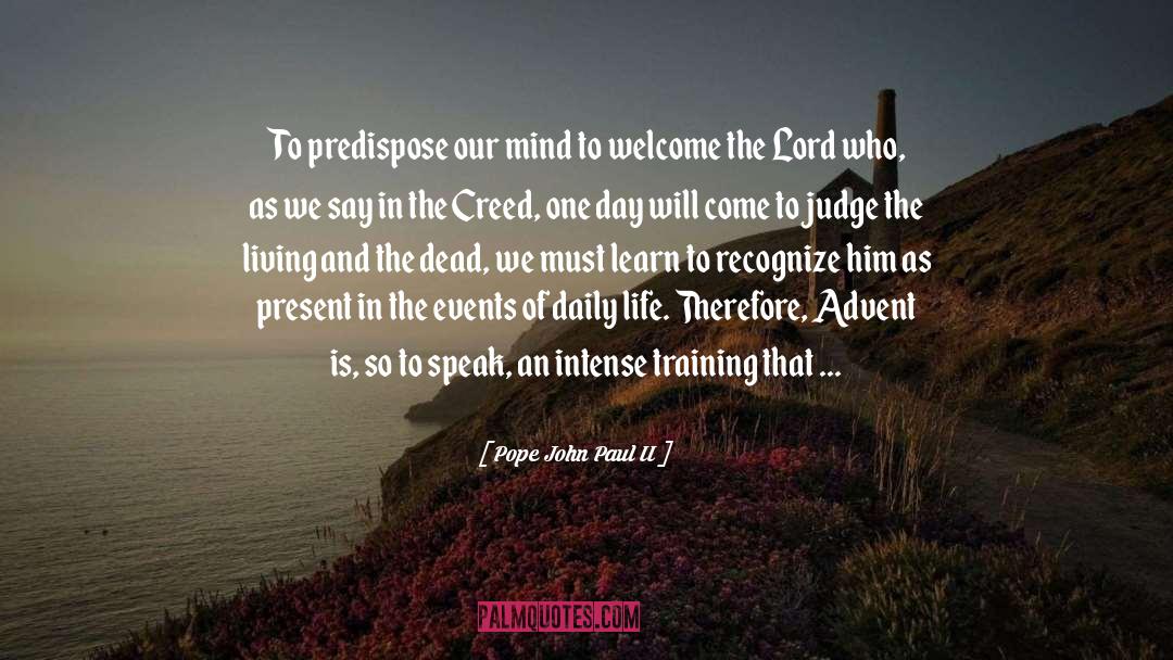 Pope John Paul II Quotes: To predispose our mind to