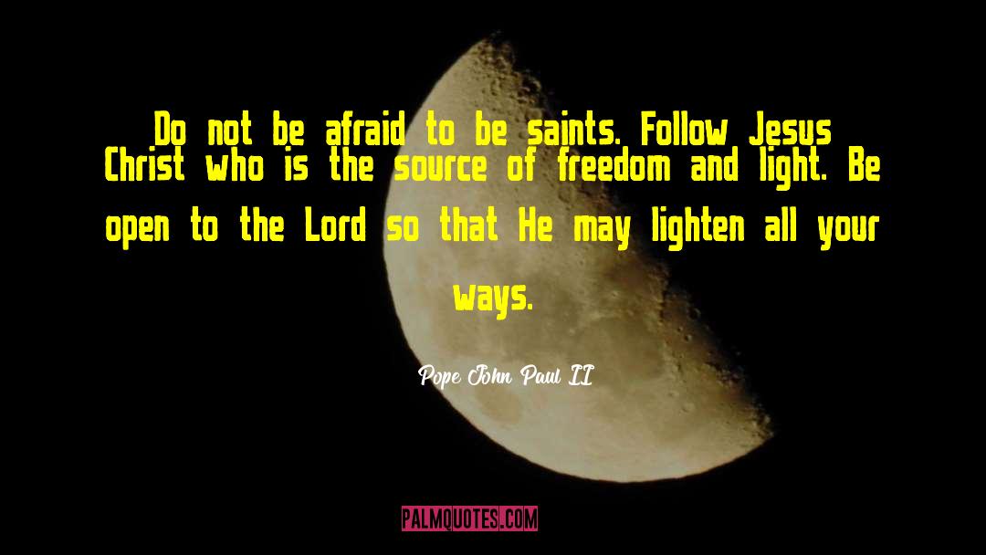 Pope John Paul II Quotes: Do not be afraid to