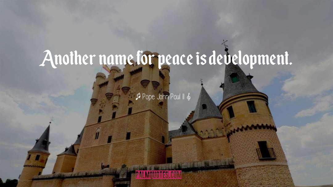 Pope John Paul II Quotes: Another name for peace is